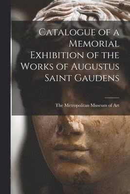 The Metropolitan Museum of Art - Catalogue of a Memorial Exhibition of the Works of Augustus Saint Gaudens, Häftad. Tillgänglighet: Lägg i varukorg