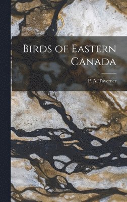 Taverner P a (Percy Algernon) - Birds of Eastern Canada, Inbunden. Tillgänglighet: Lägg i varukorg