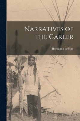 Hernando de Soto - Narratives of the Career, Häftad