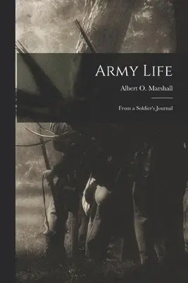 Albert O Marshall - Army Life; From a Soldier's Journal, Häftad. Tillgänglighet: Lägg i varukorg