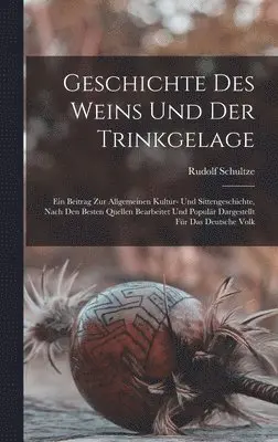 Rudolf Schultze - Geschichte Des Weins Und Der Trinkgelage, Inbunden. Tillgänglighet: Lägg i varukorg