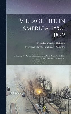 Caroline Cowles Richards, Margaret Elizabeth Munson Sangster - Village Life in America, 1852-1872, Inbunden. Tillgänglighet: Lägg i varukorg