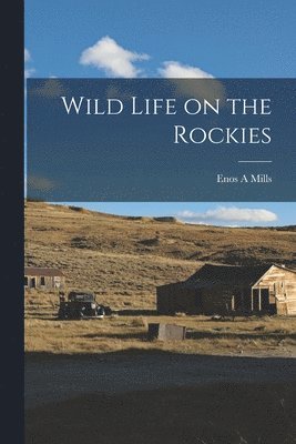 Enos A Mills - Wild Life on the Rockies, Häftad