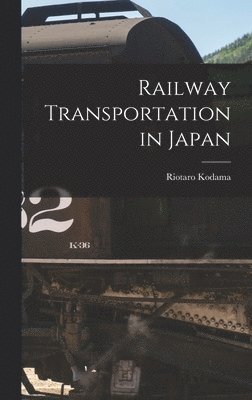 Riotaro Kodama - Railway Transportation in Japan, Inbunden