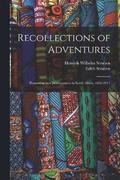 Recollections of Adventures; Pioneering and Development in South Africa, 1850-1911