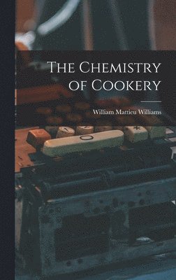 William Mattieu Williams - Chemistry of Cookery, Inbunden