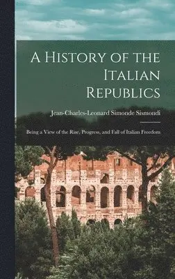 Jean-Charles-Leonard Simonde Sismondi - History of the Italian Republics, Inbunden. Tillgänglighet: Lägg i varukorg