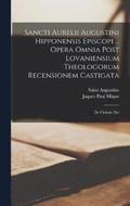 Sancti Aurelii Augustini Hipponensis Episcopi ... Opera Omnia Post Lovaniensium Theologorum Recensionem Castigata