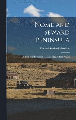 Edward Sanford Harrison - Nome and Seward Peninsula, Inbunden. Tillgänglighet: Tillfälligt slut