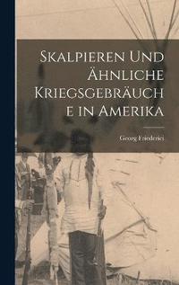 Skalpieren Und hnliche Kriegsgebruche in Amerika