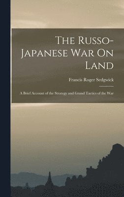 Francis Roger Sedgwick - Russo-Japanese War On Land, Inbunden. Tillgänglighet: Lägg i varukorg