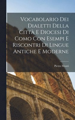 Pietro Monti - Vocabolario Dei Dialetti Della Città E Diocesi Di Como Con Esempi E Riscontri Di Lingue Antiche E Moderne, Inbunden. Tillgänglighet: Lägg i varukorg