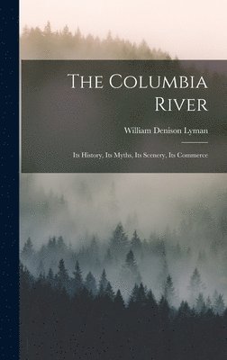 William Denison Lyman - Columbia River, Inbunden. Tillgänglighet: Tillfälligt slut
