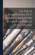 Villa Pompeiana Di P. Fannio Sinistore Scoperta Presso Boscoreale