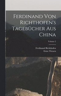 Ferdinand Von Richthofen's Tageb�cher Aus China; Volume 2