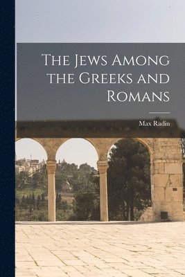 Max Radin - Jews Among the Greeks and Romans, Häftad. Tillgänglighet: Lägg i varukorg
