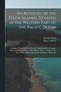 An Account of the Pelew Islands, Situated in the Western Part of the Pacific Ocean