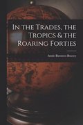 In the Trades, the Tropics & the Roaring Forties