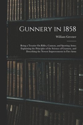 William Greener - Gunnery in 1858, Häftad. Tillgänglighet: Lägg i varukorg