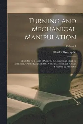 Charles Holtzapffel - Turning and Mechanical Manipulation, Häftad. Tillgänglighet: Lägg i varukorg