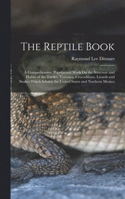 Raymond Lee Ditmars - Reptile Book, Inbunden. Tillgänglighet: Lägg i varukorg