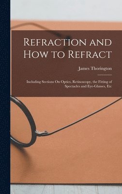James Thorington - Refraction and How to Refract, Inbunden. Tillgänglighet: Lägg i varukorg