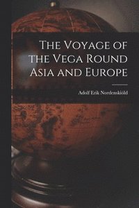 Voyage of the Vega Round Asia and Europe