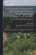 Ausgewaehlte Schriften Des Raimund Frsten Montecuccoli, General-Lieutenant Und Feldmarschall