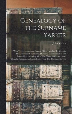 John Yarker - Genealogy of the Surname Yarker, Inbunden