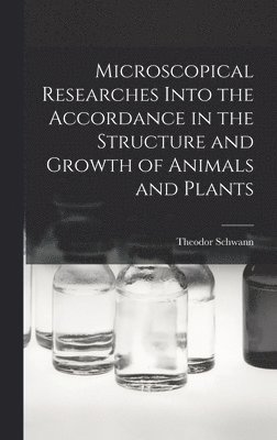 Theodor Schwann - Microscopical Researches Into the Accordance in the Structure and Growth of Animals and Plants, Inbunden