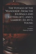 Voyage of the 'wanderer', From the Journals and Letters of C. and S. Lambert, Ed. by G. Young
