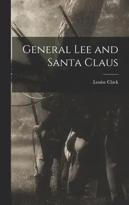 Louise Clack - General Lee and Santa Claus, Inbunden. Tillgänglighet: Lägg i varukorg