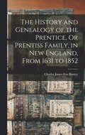 The History and Genealogy of the Prentice, Or Prentiss Family, in New England, From 1631 to 1852