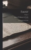 Faust: Ein Tragödie Von Goethe; Volume 1