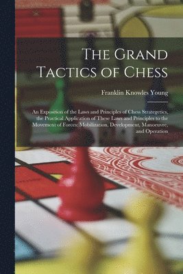 Franklin Knowles Young - Grand Tactics of Chess, Häftad. Tillgänglighet: Lägg i varukorg