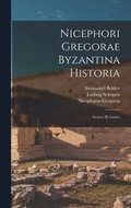 Nicephori Gregorae Byzantina Historia