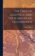 Ores of Leadville and Their Modes of Occurrence