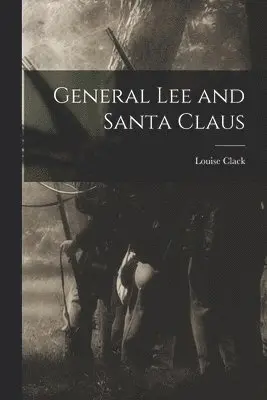 Louise Clack - General Lee and Santa Claus, Häftad. Tillgänglighet: Lägg i varukorg