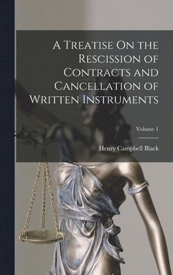 Henry Campbell Black - Treatise On the Rescission of Contracts and Cancellation of Written Instruments; Volume 1, Inbunden. Tillgänglighet: Lägg i varukorg