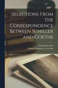 Selections from the Correspondence Between Schiller and Goethe