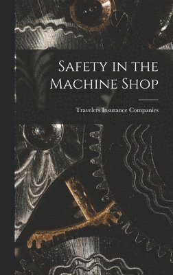 Travelers Insurance Companies - Safety in the Machine Shop, Inbunden