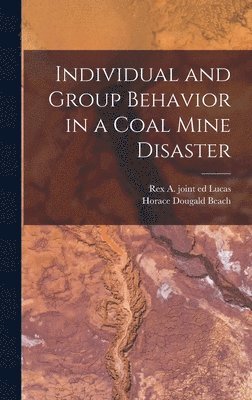 Horace Dougald Beach, Rex A Joint Ed Lucas - Individual and Group Behavior in a Coal Mine Disaster, Inbunden