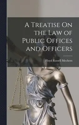 Floyd Russell Mechem - Treatise On the Law of Public Offices and Officers, Inbunden. Tillgänglighet: Lägg i varukorg