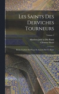 Les saints des derviches tourneurs; rcits traduits du persan et annots par Cl. Huart; Volume 2