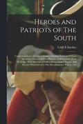 Heroes and Patriots of The South; Comprising Lives of General Francis Marion, General William Moultrie, General Andrew Pickens, and Governor John Rutledge. With Sketches of Other Distinguished Heroes