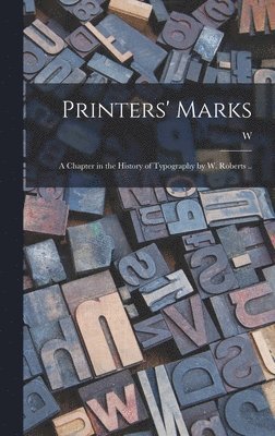 W 1862-1940 Roberts - Printers' Marks; a Chapter in the History of Typography by W. Roberts .., Inbunden. Tillgänglighet: Lägg i varukorg