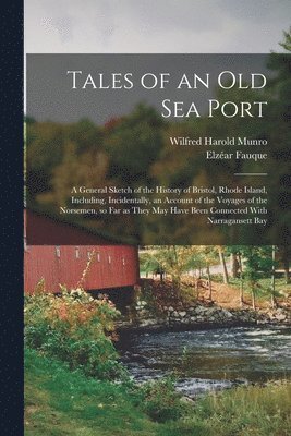 Wilfred Harold Munro, Elzéar B.  [From Old Cata Fauque - Tales of an old sea Port; a General Sketch of the History of Bristol, Rhode Island, Including, Incidentally, an Account of the Voyages of the Norsemen, so far as They may Have Been Connected With Narragansett Bay, Häftad