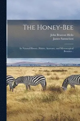 James Samuelson, John Braxton Hicks - Honey-bee; its Natural History, Habits, Anatomy, and Microscopical Beauties .., Häftad. Tillgänglighet: Lägg i varukorg