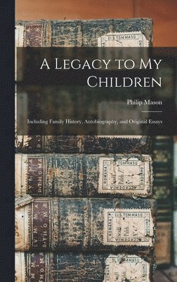 Philip Mason - Legacy to my Children, Inbunden