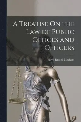 Floyd Russell Mechem - Treatise On the Law of Public Offices and Officers, Häftad. Tillgänglighet: Lägg i varukorg